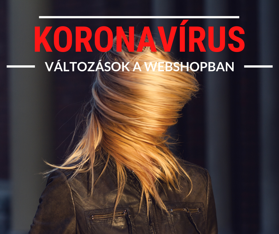 Koronavírus okozta járványügyi veszélyhelyzet miatti változások a webshopban
